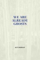 We Are Already Ghosts