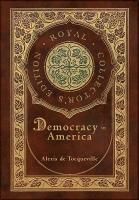 Democracy in America (Royal Collector's Edition) (Annotated) (Case Laminate  Hardcover with Jacket)