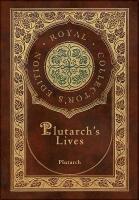 Plutarch's Lives, The Complete 48 Biographies (Royal Collector's Edition)  (Case Laminate Hardcover with Jacket)