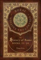 History of Rome: Books 21-31 (Royal Collector's Edition) (Case Laminate Hardcover with Jacket)
