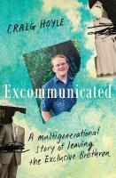 Excommunicated: A heart-wrenching and compelling memoir about a family torn apart by one of  New Zealand's most secretive religious sects for readers of Driving to Treblinka and Educated