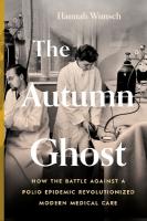 Autumn Ghost: How the Battle Against a Polio Epidemic Revolutionized Modern Medical Care