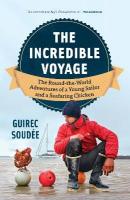 Incredible Voyage: The Round-the-World Adventures of a Young Sailor and a Seafaring Chicken