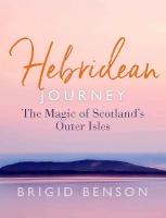 Hebridean Journey: The Magic of Scotlands Outer Isles