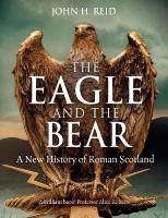Eagle and the Bear: A New History of Roman Scotland