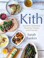 Kith: Scottish Seasonal Food for Family and Friends (from MasterChef Finalist  Sarah Rankin)