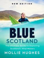 Blue Scotland: The Ultimate Guide to Exploring Scotlands Wild Waters New Edition