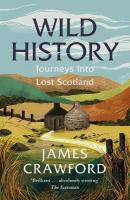 Wild History: Journeys into Lost Scotland New in B-Paperback
