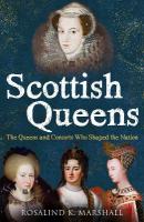 Scottish Queens: The Queens and Consorts Who Shaped the Nation Reissue