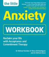 Little Anxiety Workbook: Reclaim your life with Acceptance and Commitment Therapy