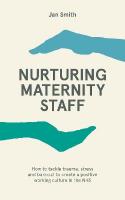 Nurturing Maternity Staff: How to tackle trauma, stress and burnout to create a positive working  culture in the NHS