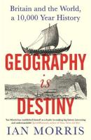 Geography Is Destiny: Britain and the World, a 10,000 Year History Main