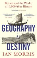 Geography Is Destiny: Britain and the World, a 10,000 Year History Main