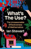 What's the Use?: The Unreasonable Effectiveness of Mathematics Main