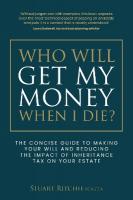 Who Will Get My Money When I Die?: The concise guide to making your Will and reducing the impact of Inheritance  Tax on your Estate