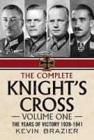 Complete Knight's Cross: The Years of Victory 1939-1941, 1, The Years of Victory 1939-1941