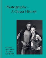 Photography  A Queer History: How LGBTQplus photographers shaped the art