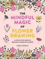 Mindful Magic of Flower Drawing: A step-by-step guide to drawing & doodling flowers