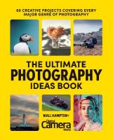 Ultimate Photography Ideas Book: 60 Creative Projects Covering Every Major Genre of Photography