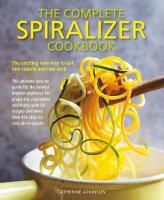 Complete Spiralizer Cookbook: The new way to low-calorie and low-carb eating: how-to techniques and 80  deliciously healthy recipes