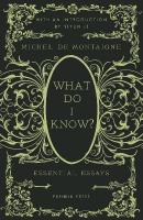 What Do I Know?: Essential Essays