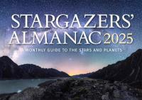 Stargazers' Almanac: A Monthly Guide to the Stars and Planets 2025, 2025