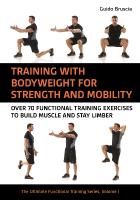 Training With Bodyweight for Strength and Mobility: Over 70 Functional Training Exercises to Build Muscle and Stay Limber, Volume 1, The Ultimate Functional Training Series