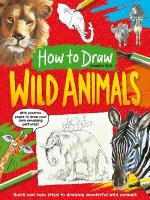 How To Draw: Wild Animals: Quick and easy steps to drawing wonderful wild animals