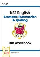 KS2 English: Grammar, Punctuation and Spelling Workbook - Ages 7-11