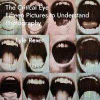 Critical Eye: Fifteen Pictures to Understand Photography
