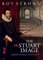 Stuart Image: English Portraiture 1603 to 1649