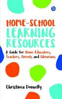 Home-School Learning Resources: A Guide for Home-Educators, Teachers, Parents and Librarians