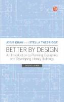 Better by Design: An Introduction to Planning, Designing and Developing Library Buildings 2nd edition