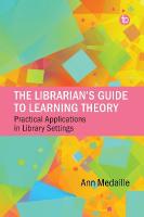 Librarians Guide to Learning Theory: Practical Applications in Library Settings
