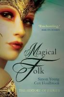 Magical Folk: British and Irish Fairies, 500 AD to the Present Enlarged edition