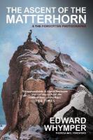 Ascent of the Matterhorn: INCLUDING THE FORGOTTEN PHOTOGRAPHS