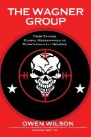 Wagner Group: Yevgeny Prigozhin's Mercenaries and Their Ties to Vladimir Putin