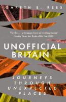 Unofficial Britain: Journeys Through Unexpected Places 2nd New edition