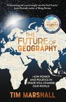 Future of Geography: How Power and Politics in Space Will Change Our World - THE NO.1 SUNDAY  TIMES BESTSELLER