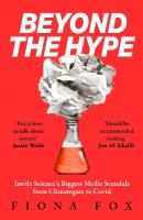 Beyond the Hype: Inside Sciences Biggest Media Scandals from Climategate to Covid