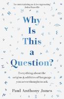 Why Is This a Question?: Everything About the Origins and Oddities of Language You Never Thought to Ask Not for Online