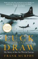 Luck of the Draw: My Story of the Air War in Europe - A NEW YORK TIMES BESTSELLER