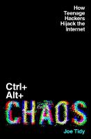 CtrlplusAltplusChaos: How Teenage Hackers Hijack the Internet