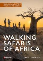 Walking Safaris of Africa: Guided walks from the Cape to Kenya