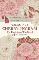 'Cherry' Ingram: The Englishman Who Saved Japans Blossoms