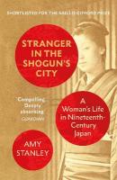 Stranger in the Shogun's City: A Womans Life in Nineteenth-Century Japan