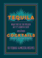 Tequila Cocktails: 60 Tequila & Mezcal Recipes