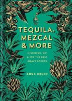 Tequila, Mezcal & More: Discover, sip & mix the best agave spirits