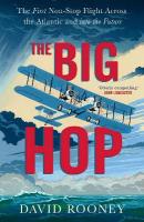 Big Hop: The First Non-stop Flight Across the Atlantic and Into the Future