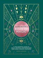 Mama Moon's Book of Magic: A Life-Changing Guide to Spells, Crystals, Manifestations and Living a  Magical Existence